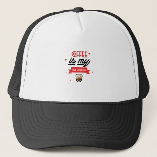 Coffee Is My Love Language Trucker Hat