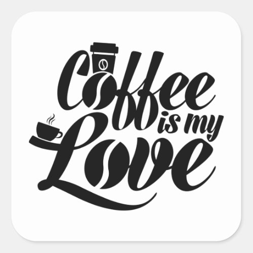 Coffee  is my love T_Shirt Square Sticker