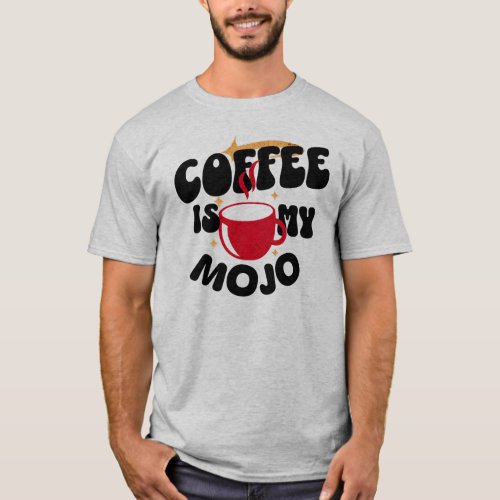 Coffee is My Mojo Retro Text Steaming Cup Barista T_Shirt
