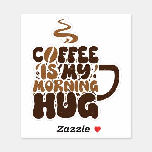 Coffee Is My Morning Hug Sticker