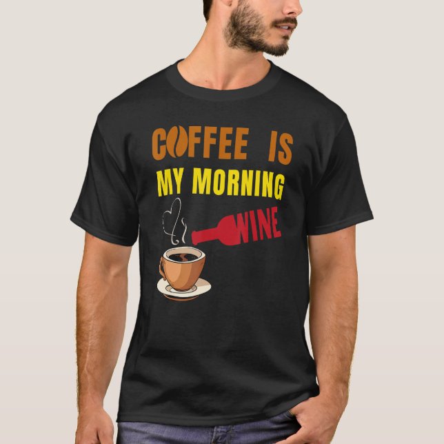 Coffee is my Morning Wine Coffee and Wine  Men Wom T-Shirt (Front)