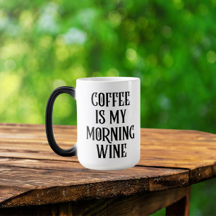 Coffee Is My Morning Wine Funny Quote Color Morph Mug