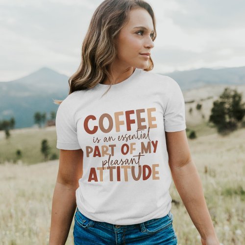 Coffee is My Pleasant Attitude  Women T_Shirt