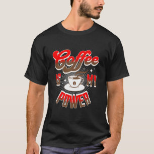 Coffee Is My Power T-Shirt
