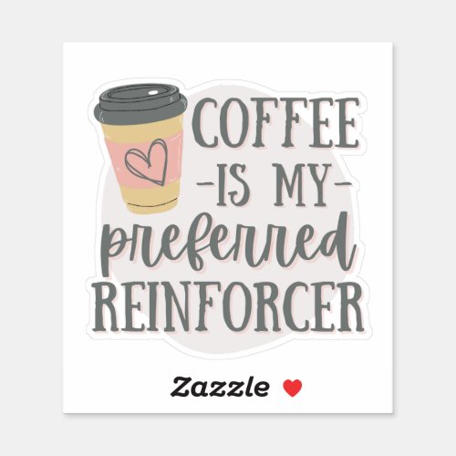 Coffee is my preferred reinforcer ABA gift  Sticker