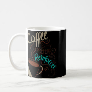 Coffee Is My Preferred Reinforcer Autism Aba Thera Coffee Mug