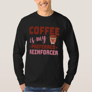 Coffee Is My Preferred Reinforcer Behavior Analyst T-Shirt