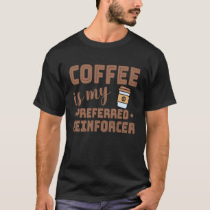 Coffee Is My Preferred Reinforcer Behavior Analyst T-Shirt