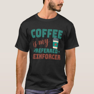 Coffee Is My Preferred Reinforcer Behavior Analyst T-Shirt