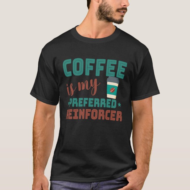 Coffee Is My Preferred Reinforcer Behavior Analyst T-Shirt (Front)