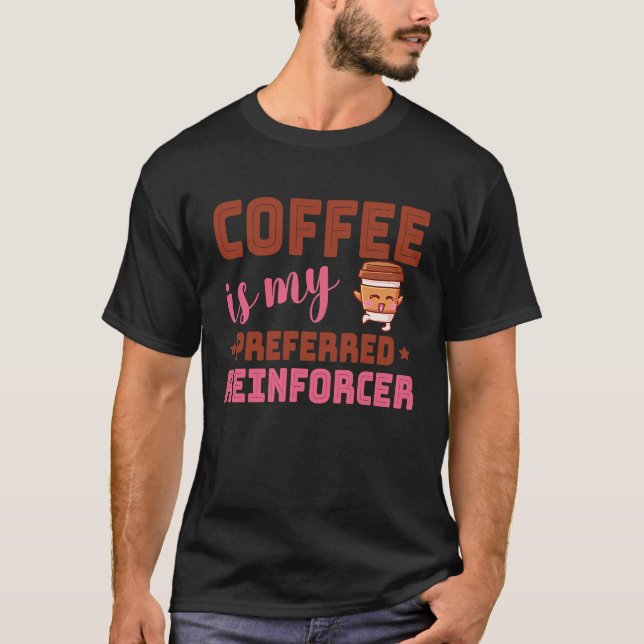 Coffee Is My Preferred Reinforcer Behavior Analyst T-Shirt (Front)