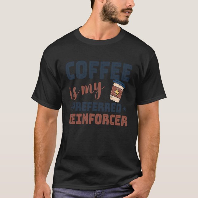 Coffee Is My Preferred Reinforcer Behavior Analyst T-Shirt (Front)