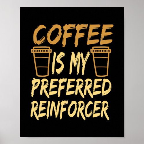 Coffee Is My Preferred Reinforcer Funny Coffee Poster