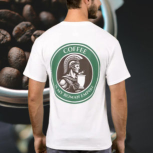 Coffee Is My Roman Empire T-Shirt