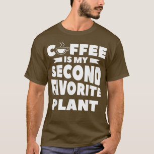 Coffee Is My Second Favorite Plant Caffeine T-Shirt