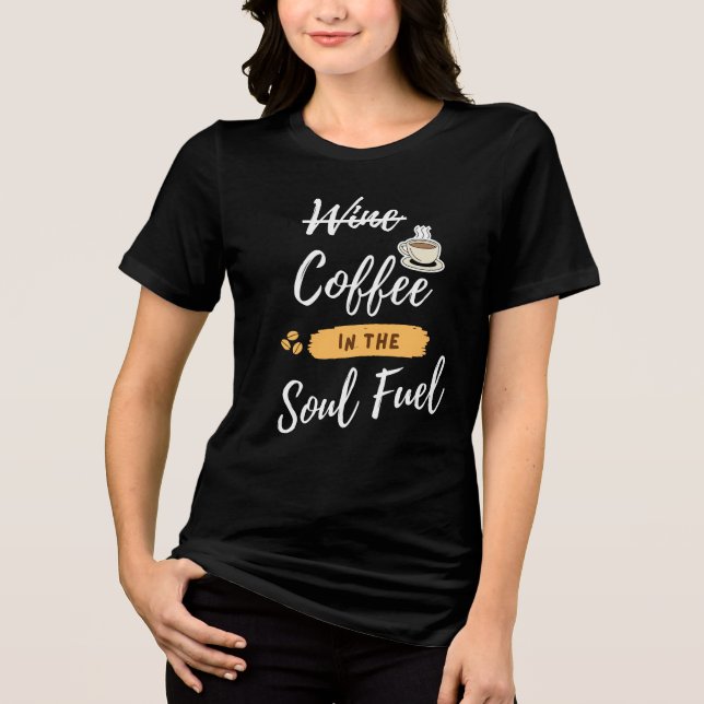 Coffee Is My Soul Fuel | Funny Crossed-Out Wine Tri-Blend Shirt (Front)