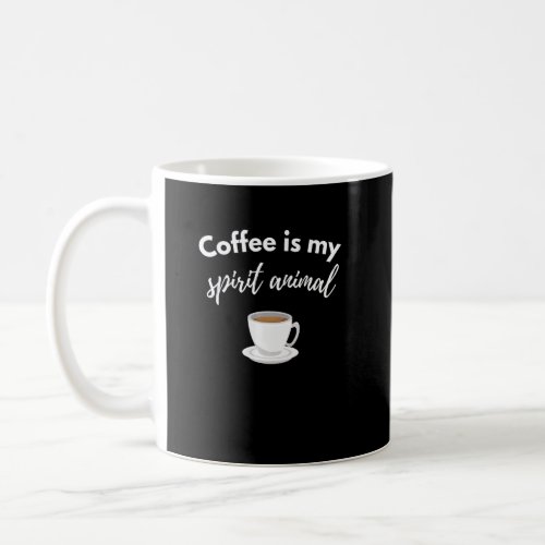 Coffee Is My Spirit Animal  Coffee Mug