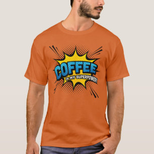 Coffee is my Superpower Comic Book Funny gift T-Shirt
