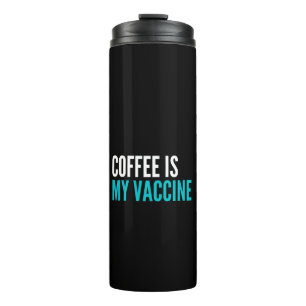 Coffee is my vaccine thermal tumbler