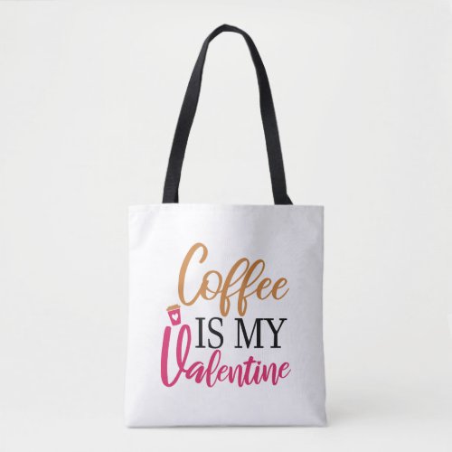 Coffee Is My Valentine 1 Tote Bag