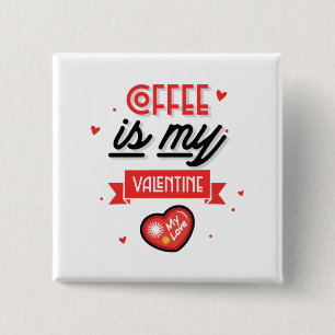 Coffee Is My Valentine Button