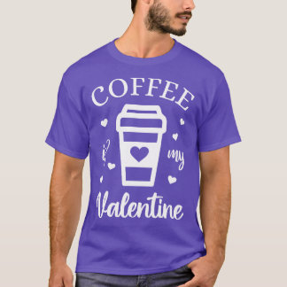 Coffee Is My Valentine Caffeine Lover V T-Shirt