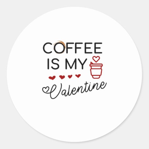 coffee is my valentine classic round sticker