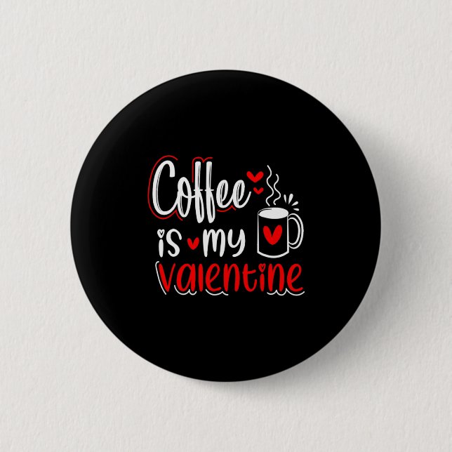 Coffee Is My Valentine Coffee Lover Valentines Day Button (Front)