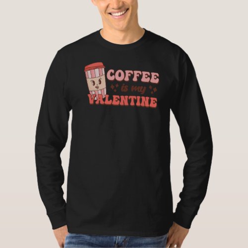 Coffee Is My Valentine Coffee Retro Valentines T_Shirt