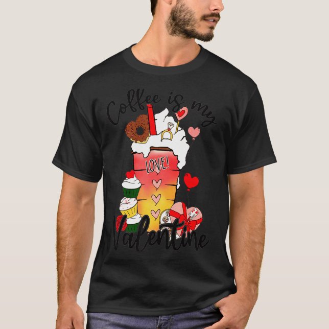 Coffee Is My Valentine Couple Coffee Lover Valenti T-Shirt (Front)