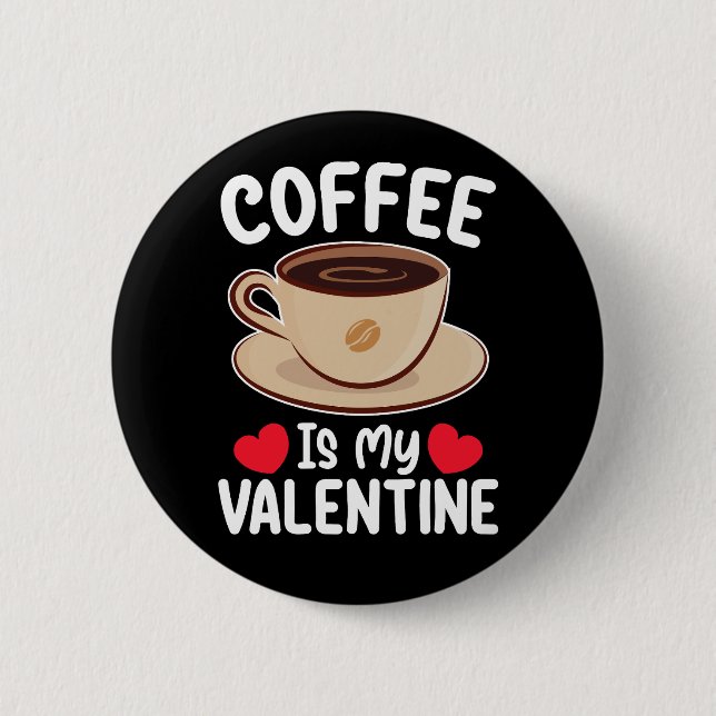 Coffee Is My Valentine Day Funny Caffeine Button (Front)