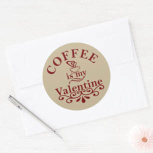 Coffee is my valentine funny classic round sticker
