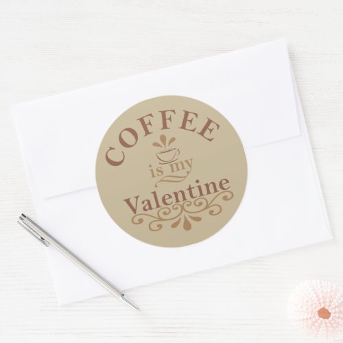 Coffee is my valentine funny classic round sticker