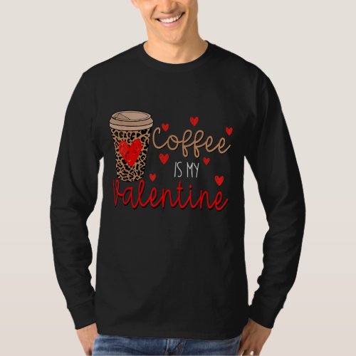 Coffee Is My Valentine Funny Coffee Lover Valentin T_Shirt