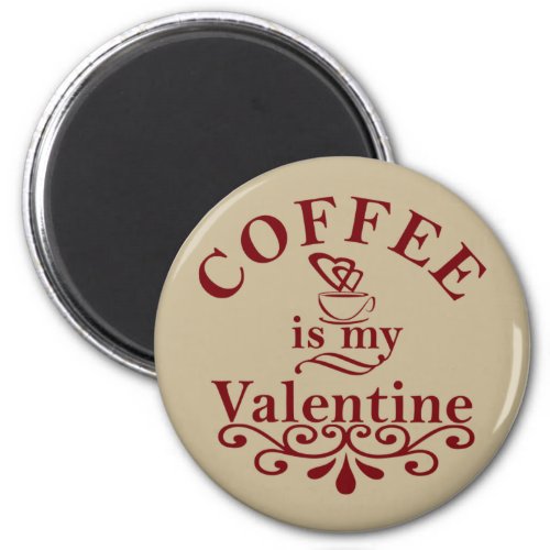 Coffee is my valentine funny magnet