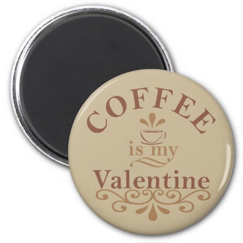 Coffee is my valentine funny magnet