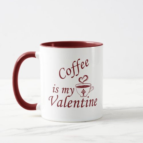 Coffee is my valentine funny mug