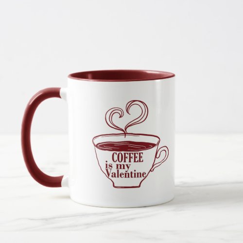 Coffee is my valentine funny mug