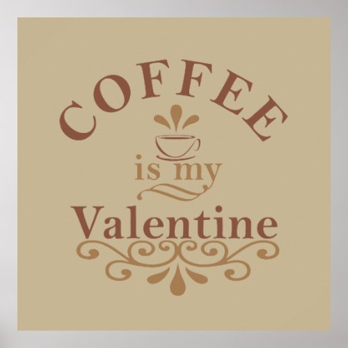 Coffee is my valentine funny poster