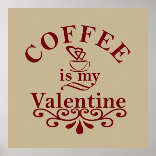 Coffee is my valentine funny poster