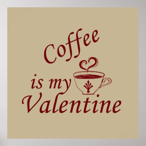 Coffee is my valentine funny poster