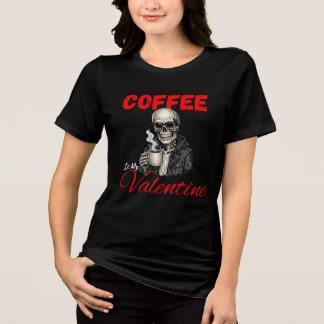 Coffee Is My Valentine Funny Skeleton Coffee Lover Tri-Blend Shirt