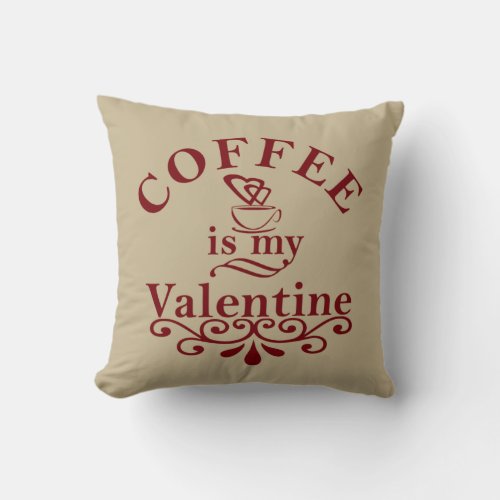 Coffee is my valentine funny throw pillow