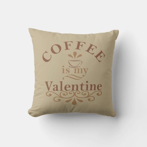 Coffee is my valentine funny throw pillow