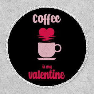 Coffee Is My Valentine Funny valentine gift Patch