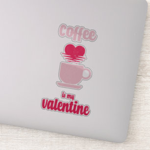 Coffee Is My Valentine   Funny valentine gift Sticker