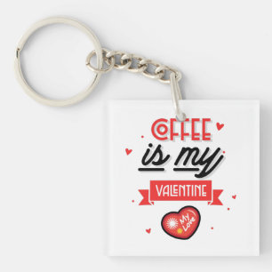 Coffee Is My Valentine Keychain