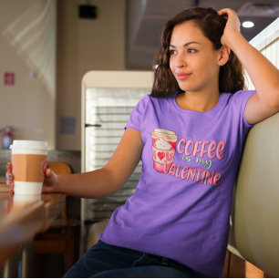 Coffee Is My Valentine Love Coffee Fun T-Shirt