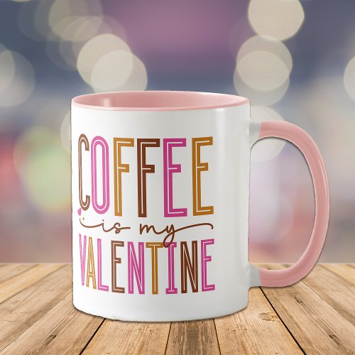 Coffee is My Valentine Mug