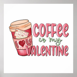 Coffee Is My Valentine Poster